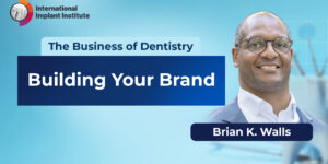 Business of Dentistry: Brian K. Walls