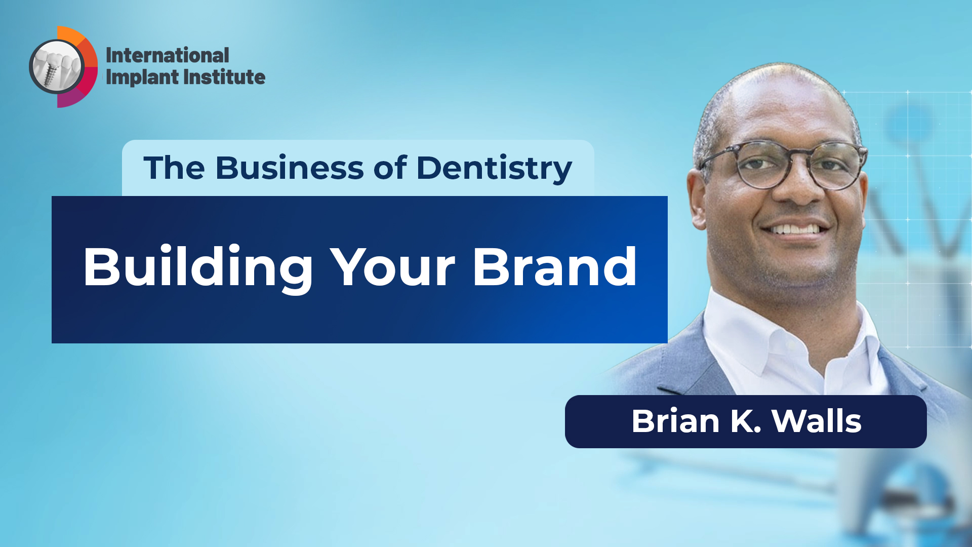 Business of Dentistry: Brian K. Walls